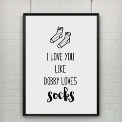 Canvas Art Poster Quote I Love You Like Dobby Loves Socks