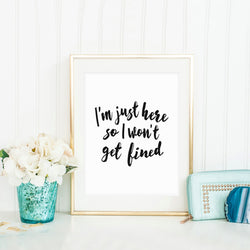 Printable Sports Quote I'm Just Here so I won't get fined Wall Picture